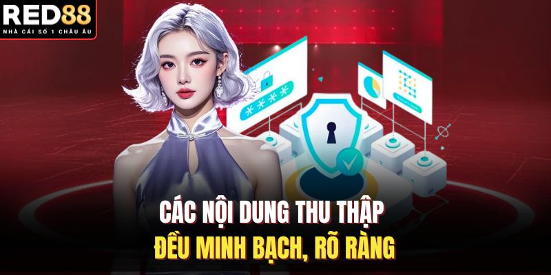 Các nội dung thu thập đều minh bạch, rõ ràng