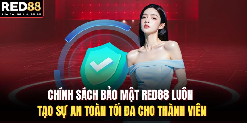 Chính sách bảo mật RED88 luôn tạo sự an toàn tối đa cho thành viên