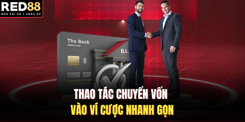 Thao tác chuyển vốn vào ví cược nhanh gọn