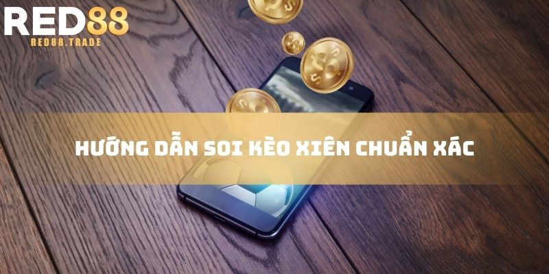 Hướng dẫn soi kèo xiên chuẩn xác