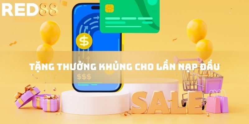 Tặng thưởng khủng cho lần nạp đầu