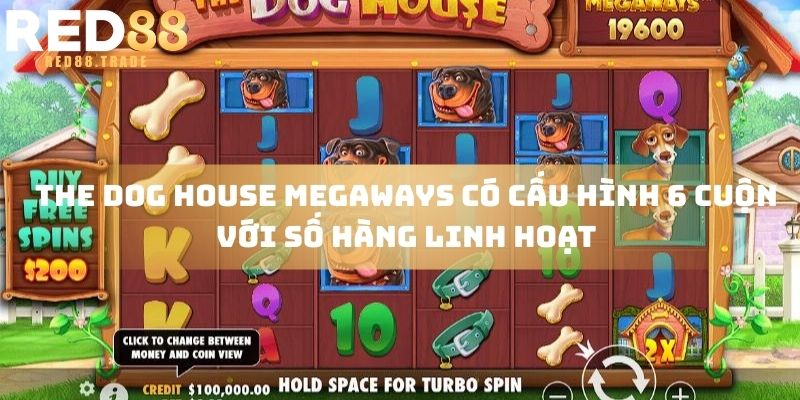The Dog House Megaways có cấu hình 6 cuộn với số hàng linh hoạt