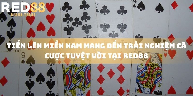 Tiến lên miền Nam mang đến trải nghiệm cá cược tuyệt vời tại RED88